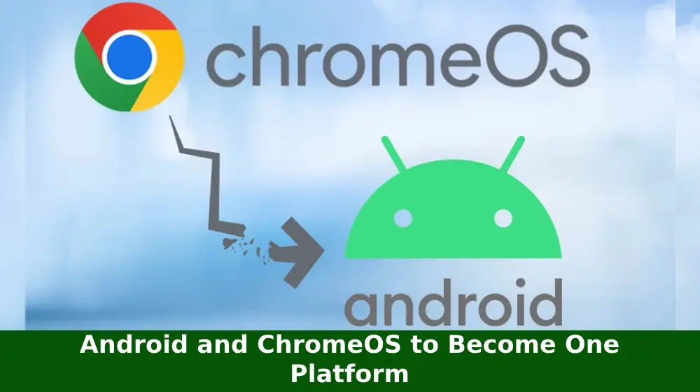 Android and ChromeOS to Become One Platform