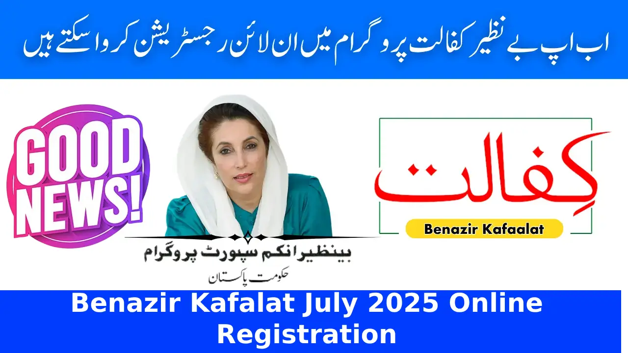 Benazir Kafalat July 2025 Online Registration – A Full Step-by-Step Guide for Families